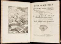 Storia Critica delle Pratiche Superstiziose, che Hanno Sedotto i Popoli, ed Imbrogliato i dotti, col Metodo, e co' Principi per Discernere gli Effetti Naturali da que che nol sono...