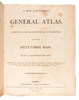 A New and Elegant General Atlas comprising all the New Discoveries, to the present Times: containing 63 maps drawn by Arrowsmith and Lewis. Intended to accompany the New Improved Edition of Morse's Geography, but equally well calculated to be used with an