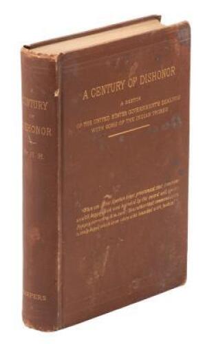 A Century of Dishonor: A Sketch of the United States Government's Dealings with Some of the Indian Tribes