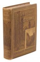 In the Heart of the Sierras. The Yo Semite Valley both Historical and Descriptive: and Scenes by the Way. Big Tree Groves. The High Sierra...