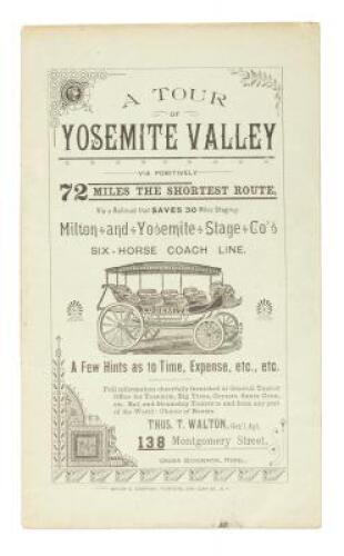 A Tour Of Yosemite Valley Via Positively 72 Miles The Shortest Route, Via a Railroad That Saves 30 Miles Staging, Milton and Yosemite Stage Co's Six-horse Coach Line: A Few Hints as to Time, Expense, Etc., Etc.