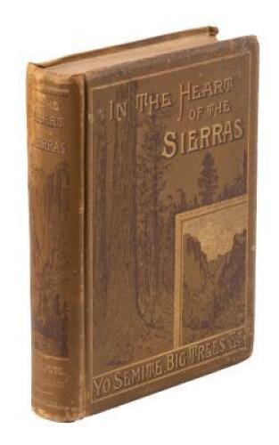 In the Heart of the Sierras: The Yo Semite Valley, both Historical and Descriptive: And Scenes by the Way. Big Tree Groves. The High Sierra, with its Magnificent Scenery, Ancient and Modern Glaciers, and other Objects of Interest; with Tables of Distances