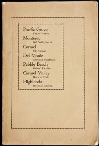 Pacific Grove, city of homes; Monterey, old Pacific capital; Carmel, city unique; Del Monte, America's sweetheart; Pebble Beach, golfers' paradise; Carmel Valley, home of fruit; Highlands, Riviera of America (wrapper title)