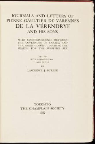 Journals and Letters of Pierre Gaultier de Varennes de la Verendrye and his sons. With Correspondence between the Governors of Canada, the French Court, touching the Search for the Western Sea.