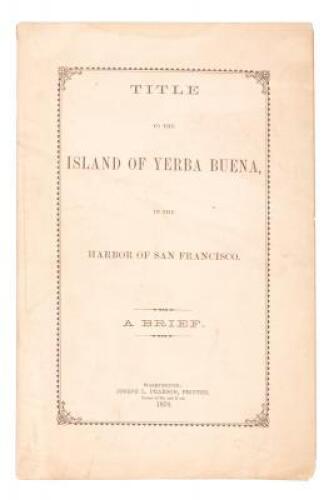 Title to the Island of Yerba Buena, in the Harbor of San Francisco. A Brief (wrapper title)
