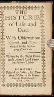 The Historie of Life and Death. With Observations Naturall and Experimentall for the Prolonging of Life. Written by the Right Honorable Francis Lord Verulam, Viscount S. Alban