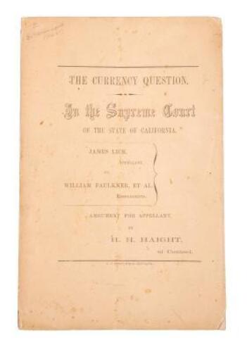 The Currency Question. In the Supreme Court of the State of California. James Lick, appellant, vs. William Faulkner, et al., respondents. Argument for appellant, by H.H. Haight, of Counsel