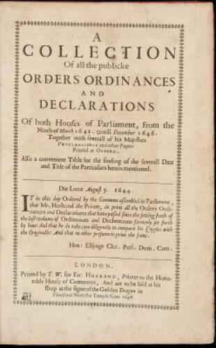 A Collection of all the Publicke Orders Ordinances and Declarations of Both Houses of Parliament, from the Ninth of March 1642, Until December 1646