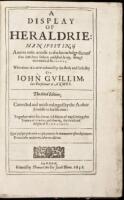 A Display of Heraldrie: Manifesting a more easie accesse to the knowledge thereof than hath beene hitherto published by any, through the benefit Method; Whereinto it is now reduced by the study and industry of John Guillim