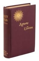 Antiquity Unveiled. Ancient Voices from the Spirit Realms Disclose the Most Startling Revelations, Proving Christianity to be of Heathen Origin