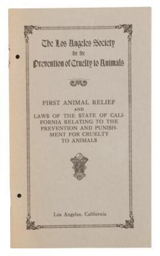 The Los Angeles Society for the Prevention of Cruelty to Animals: First Animal Relief and Laws of the State of California relating to the prevention and punishment for Cruelty to Animals