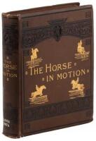 The Horse in Motion as Shown by Instantaneous Photography, with a Study on Animal Mechanics founded on anatomy and the revelations of the camera, in which is demonstrated the theory of quadrupedal locomotion