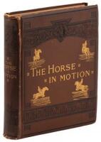 The Horse in Motion as Shown by Instantaneous Photography, with a Study on Animal Mechanics founded on anatomy and the revelations of the camera, in which is demonstrated the theory of quadrupedal locomotion