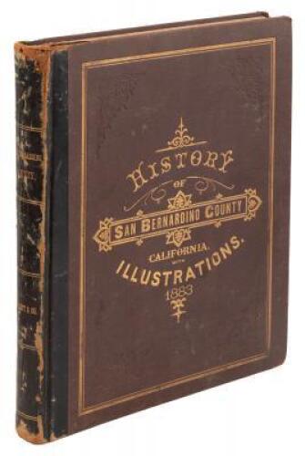 History of San Bernardino County, California, with Illustrations, Descriptive of Its Scenery, Farms, Residences, Public Buildings, Factories, Hotels, Business Houses, Schools, Churches, etc., from Original Drawings, including Biographical Sketches [and] H