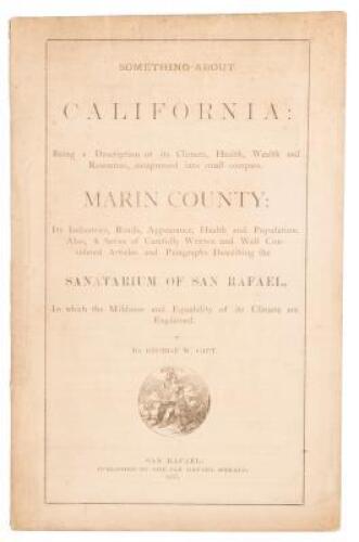 Something about California: Being a description of its climate, health, wealth and resources, compressed into small compass. Marin county: its industries, roads... and paragraphs describing the sanatarium [sic] of San Rafael... (wrapper title)