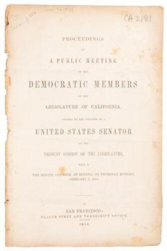 Proceedings of a public meeting of the Democratic members of the Legislature of California, opposed to the election of a United States Senator at the present session of the Legislature, held in the Senate Chamber at Benicia, on Thursday evening, February 