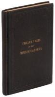 Twelve Years in the Mines of California; Embracing a General View of the Gold Region, with Practical Observations on Hill, Placer, and Quartz Diggings; and Notes on the Origin of Gold Deposits