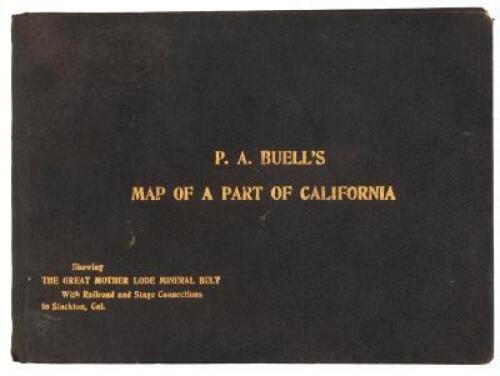 P.A. Buell's Map of a Part of California: Showing the Great Mother Lode Mineral Belt with Railroad and Stage Connections to Stockton, Cal