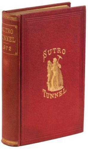 Report of the Commissioners and Evidence Taken by the Committee on Mines and Mining of the House of Representatives of the United States, in Regard to the Sutro Tunnel, together with the Arguments and Report of the Committee, Recommending a Loan by the Go