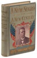 A New Negro for a New Century: An Accurate and Up-to-Date Record of the Upward Struggles of the Negro Race...
