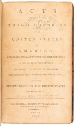 Acts Passed at the Third Congress of the United States of America: begun and Held at the City of Philadelphia, in the State of Pennsylvania, on Monday, the Second of December, One Thousand Seven Hundred and Ninety-Three, and the Independence of the United