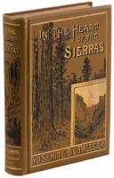 In the Heart of the Sierras: The Yo Semite Valley, both Historical and Descriptive: And Scenes by the Way. Big Tree Groves. The High Sierra, with its Magnificent Scenery, Ancient and Modern Glaciers, and other Objects of Interest; with Tables of Distances