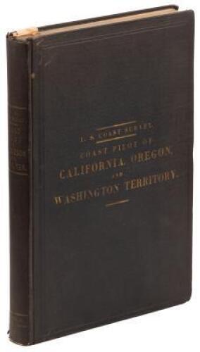 Pacific Coast. Coast Pilot of California, Oregon, and Washington Territory