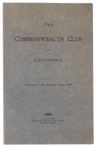 The Commonwealth Club of California. Organized in San Francisco, April, 1903