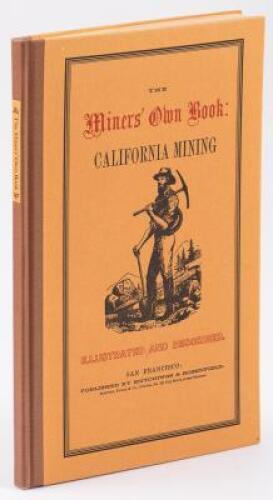 The Miners' Own Book, containing correct illustrations and descriptions of the various modes of California mining