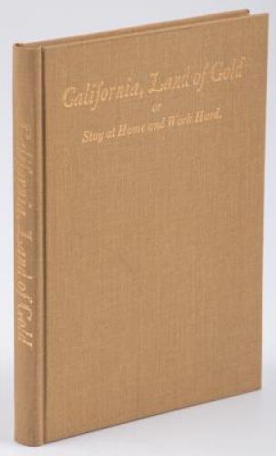 California, Land of Gold, or Stay Home and Work Hard: A Short Description of California and the Dangers which Threaten the Immigrant, along with the Story of the Sad Fate of a German Immigrant