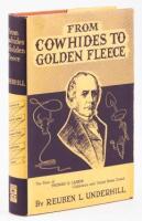 From Cowhides to Golden Fleece: The Story of Larkin of Monterey, A Narrative of California, 1832-1858, Based Upon Unpublished Correspondence of Thomas Oliver Larking... Trader, Developer, Promoter, and Only American Consul