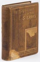 In the Heart of the Sierras: The Yo Semite Valley, both Historical and Descriptive: And Scenes by the Way. Big Tree Groves. The High Sierra, with its Magnificent Scenery, Ancient and Modern Glaciers, and other Objects of Interest; with Tables of Distances