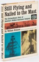 Still Flying and Nailed to the Mast - The Extraordinary Story of America's Boldest Insurance Company.