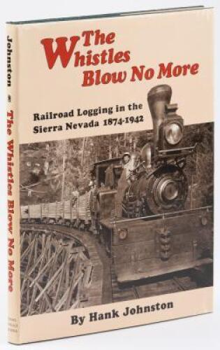 The Whistles Blow No More: Railroad Logging in the Sierra Nevada, 1874-1942