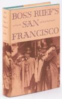 Boss Ruef's San Francisco: The Story of the Union Labor Party, Big Business, and the Graft Prosecution