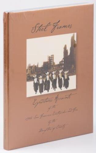 Steel Frames: Eyewitness Accounts of the 1906 San Francisco Earthquake and Fire