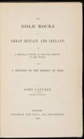 The Gold Rocks of Great Britain and Ireland, and a General Outline of the Gold Regions of the World, with a Treatise on the Geology of Gold.
