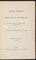 The Gold Rocks of Great Britain and Ireland, and a General Outline of the Gold Regions of the World, with a Treatise on the Geology of Gold.