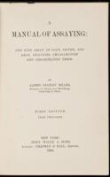 A Manual of Assaying: The Fire Assay of Gold, Silver, and Lead, including Amalgamation and Chlorination Tests