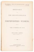 Report upon the Reconnaissance of Northwestern Wyoming, including Yellowstone National Park, made in the summer of 1873 by William A. Jones, Captain of Engineers U.S.A.