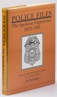 Police Files, The Spokane Experience, 1853-1995: Personal and Historical Accounts by a Career Staffer