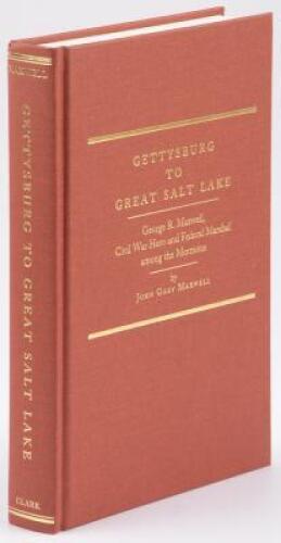 Gettysburg to Great Salt Lake: George R. Maxwell, Civil War Hero and Federal Marshal among the Mormons