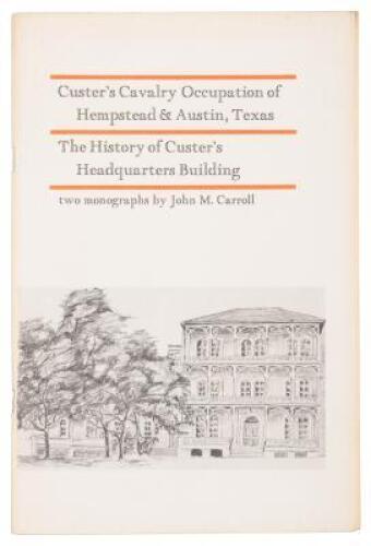 Custer's Cavalry Occupation of Hempstead & Austin, Texas. The History of Custer's Headquarters Building