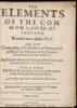 The Elements of the Common Lawes of England. Branched into a Double Tract: The One Contayning A Collection of Some Principal Rules and Maxims of the Common Law, With Their Latitude and Extent. Explicated for the More Facile Introduction of Such as are Stu