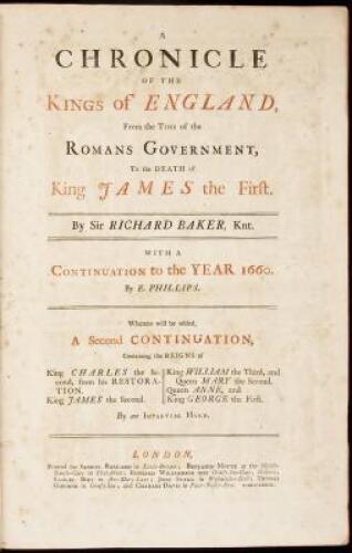 A Chronicle of the Kings of England, from the Time of the Roman Government, to the Death of King James the First...with a Continuation to the Year 1660 by E. Phillipe...Whereto Will be Added a Second Continuation...