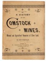 A History of the Comstock Silver Lode & Mines, Nevada and the Great Basin Region; Lake Tahoe and the High Sierras. The Mountains, Valleys, Lakes, Rivers, Hot Springs, Deserts, and Other Wonders of the "Eastern Slope" of the Sierras. The Mineral and Agricu