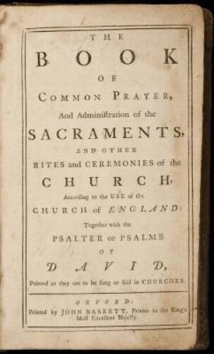 The Book of Common Prayer, and administration of the sacraments, and other rites and ceremonies of the Church, according to the use of the Church of England; together with the Psalter or Psalms of David, pointed as they are to be sung or said in churches