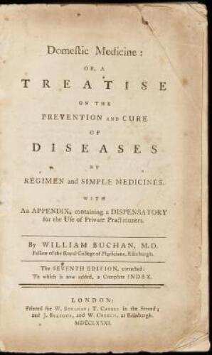 Domestic Medicine: or, a Treatise on the Prevention and Cure of Diseases by Regimen and Simple Medicines. With an Appendix, containing a Dispensatory for the Use of Private Practitioners