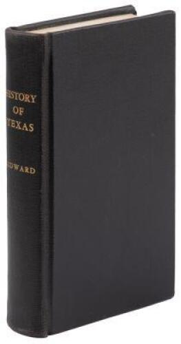 The History of Texas, or the Emigrant's, Farmer's and Politician's Guide to the Character, Climate, Soil and Productions of that Country: Geographically Arranged from Personal Observation and Experience
