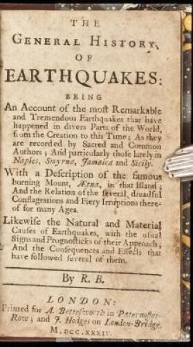 The General History of Earthquakes: Being an Account of the Most Remarkable and Tremendous Earthquakes That Have Happened in Divers Parts of the World, From the Creation to This Time; As They Are Recorded by Sacred and Common Authors; And Particularly Tho
